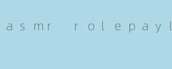asmr rolepayl